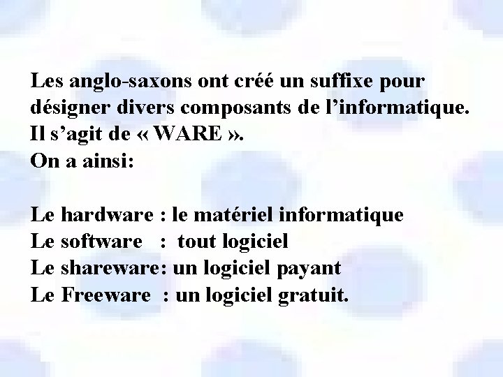 Les anglo-saxons ont créé un suffixe pour désigner divers composants de l’informatique. Il s’agit