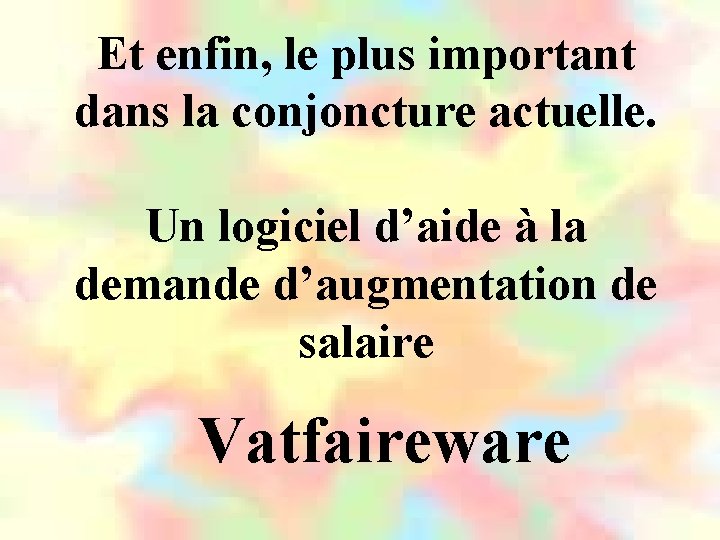 Et enfin, le plus important dans la conjoncture actuelle. Un logiciel d’aide à la