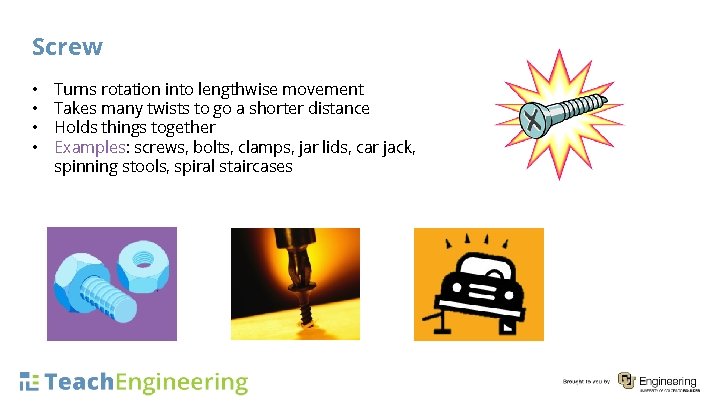 Screw • • Turns rotation into lengthwise movement Takes many twists to go a