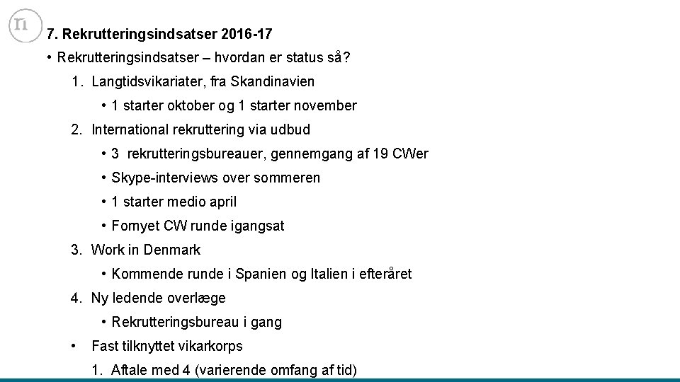 7. Rekrutteringsindsatser 2016 -17 • Rekrutteringsindsatser – hvordan er status så? 1. Langtidsvikariater, fra