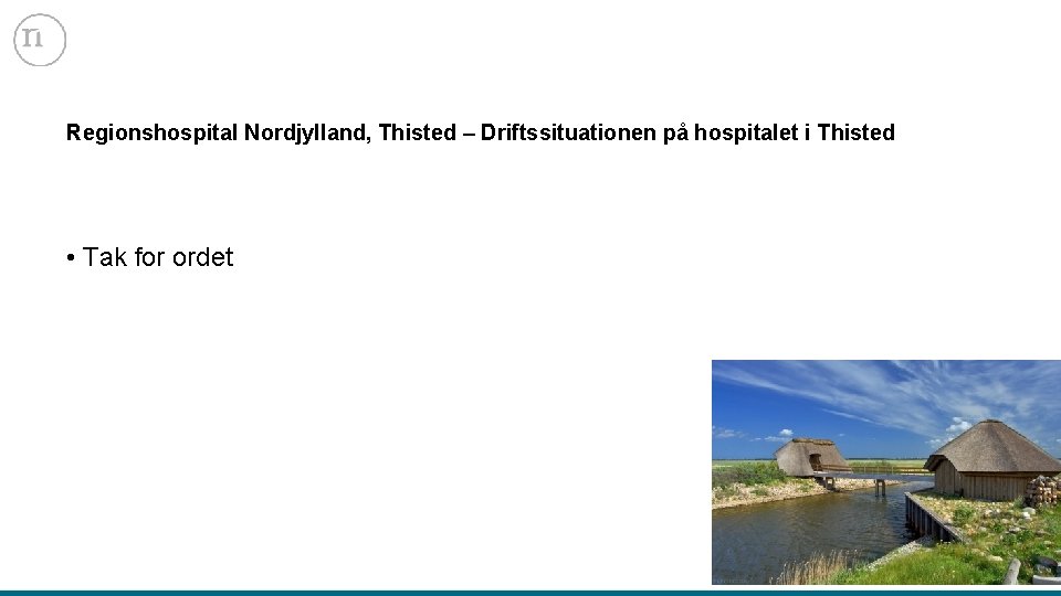 Regionshospital Nordjylland, Thisted – Driftssituationen på hospitalet i Thisted • Tak for ordet 