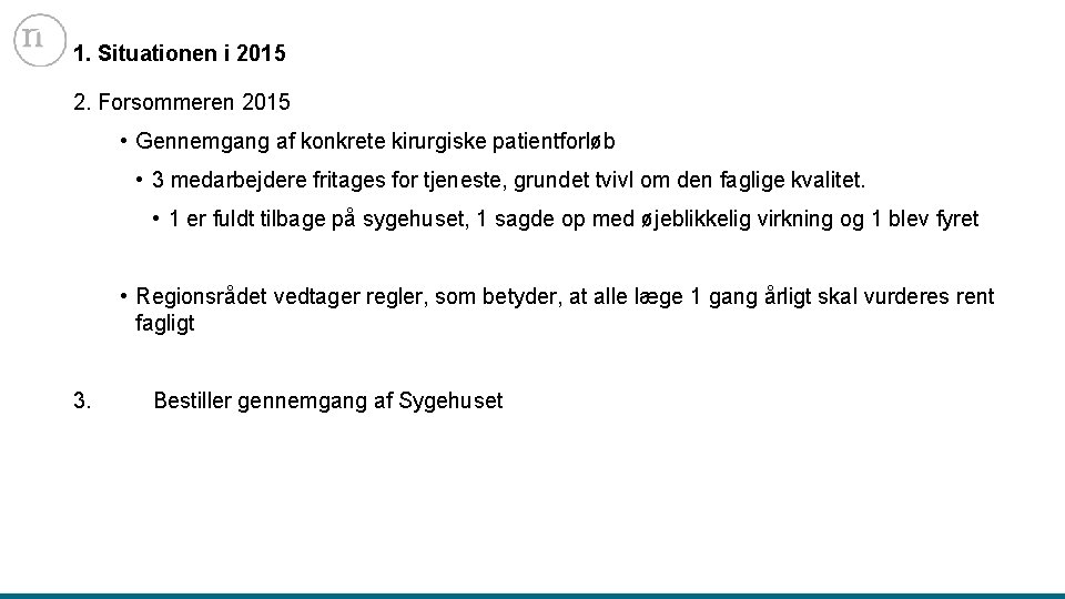 1. Situationen i 2015 2. Forsommeren 2015 • Gennemgang af konkrete kirurgiske patientforløb •