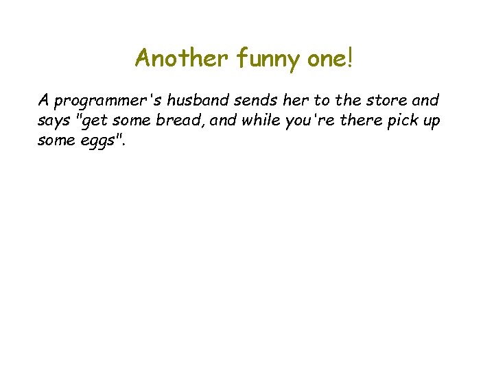 Another funny one! A programmer's husband sends her to the store and says "get