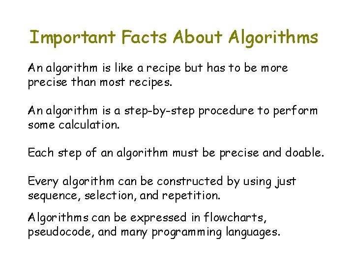 Important Facts About Algorithms An algorithm is like a recipe but has to be