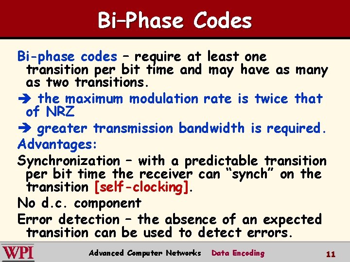 Bi–Phase Codes Bi-phase codes – require at least one transition per bit time and