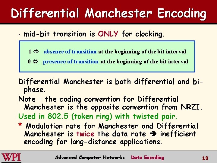 Differential Manchester Encoding § mid-bit transition is ONLY for clocking. 1 absence of transition