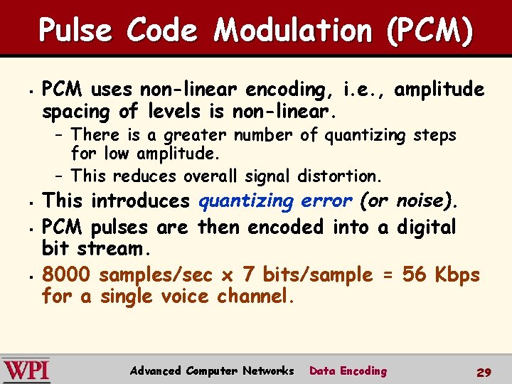 Pulse Code Modulation (PCM) § PCM uses non-linear encoding, i. e. , amplitude spacing