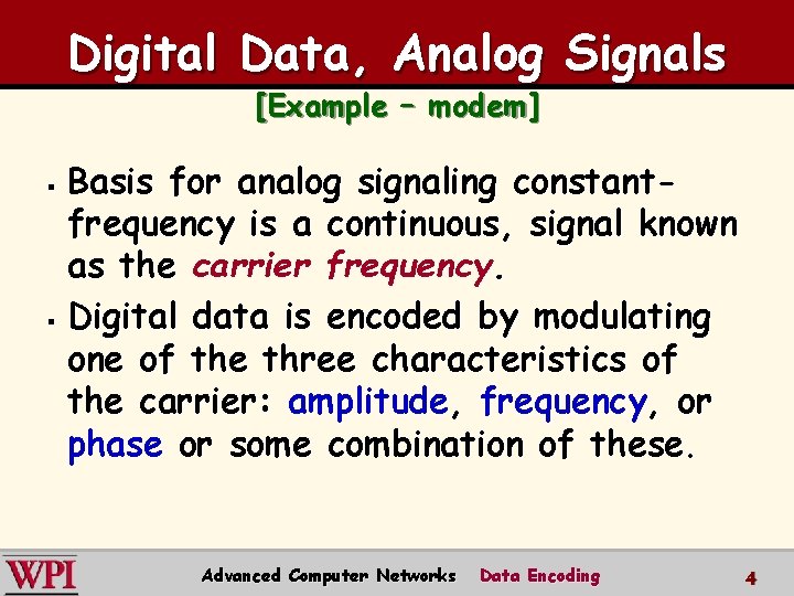 Digital Data, Analog Signals [Example – modem] Basis for analog signaling constantfrequency is a