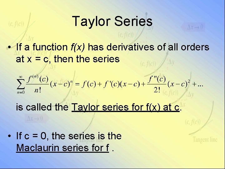 Taylor Series • If a function f(x) has derivatives of all orders at x