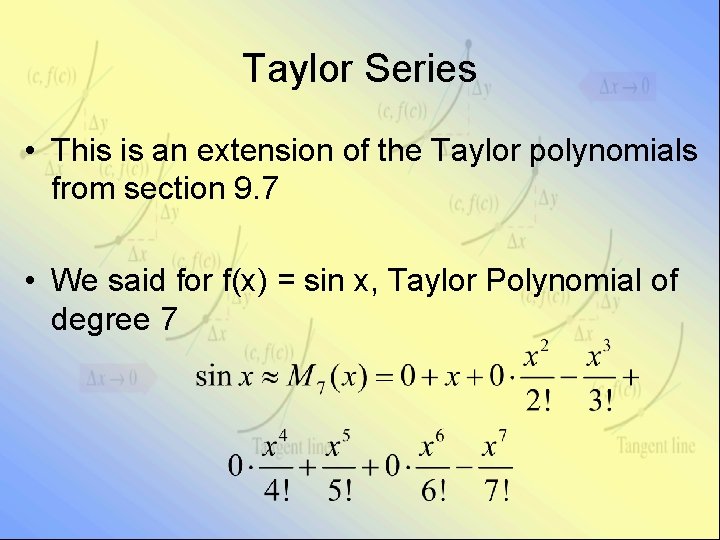 Taylor Series • This is an extension of the Taylor polynomials from section 9.