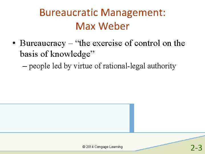 Bureaucratic Management: Max Weber • Bureaucracy – “the exercise of control on the basis