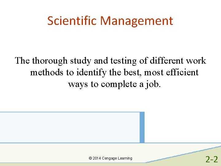Scientific Management The thorough study and testing of different work methods to identify the