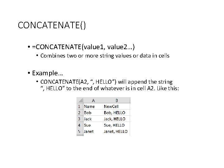 CONCATENATE() • =CONCATENATE(value 1, value 2…) • Combines two or more string values or