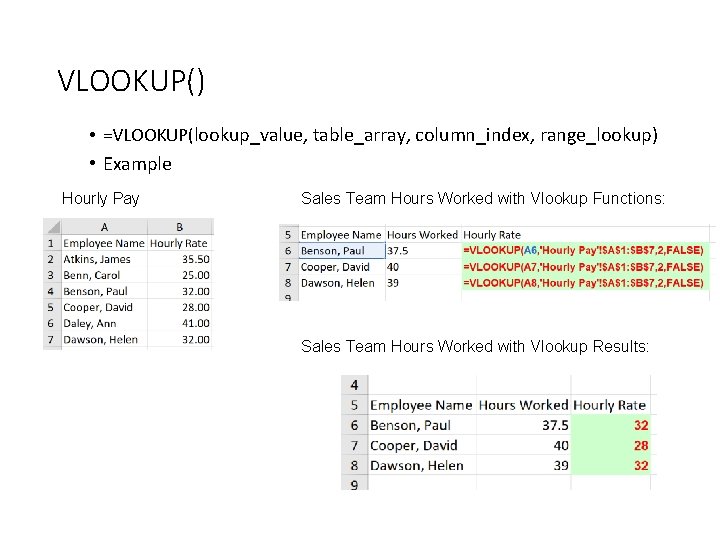 VLOOKUP() • =VLOOKUP(lookup_value, table_array, column_index, range_lookup) • Example Hourly Pay Sales Team Hours Worked