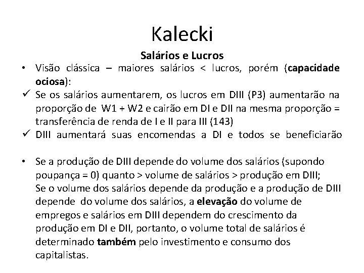 Kalecki Salários e Lucros • Visão clássica – maiores salários < lucros, porém (capacidade