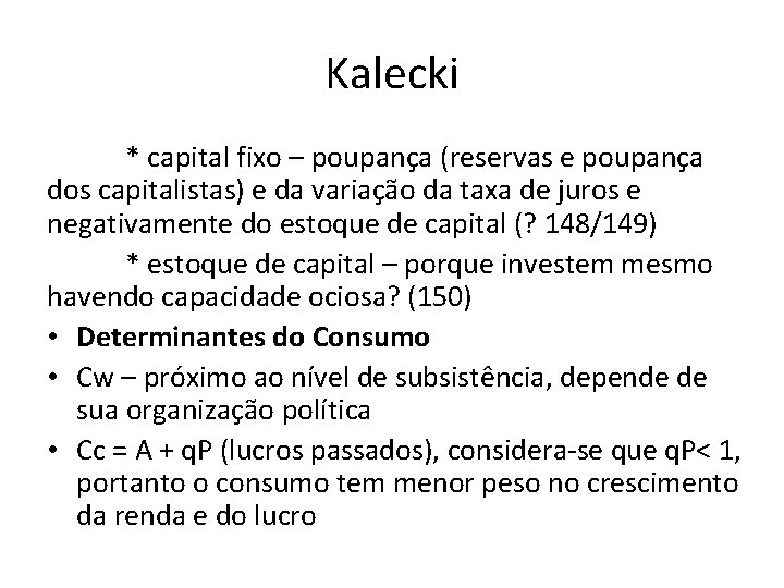 Kalecki * capital fixo – poupança (reservas e poupança dos capitalistas) e da variação