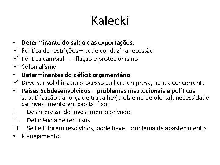 Kalecki Determinante do saldo das exportações: Política de restrições – pode conduzir a recessão