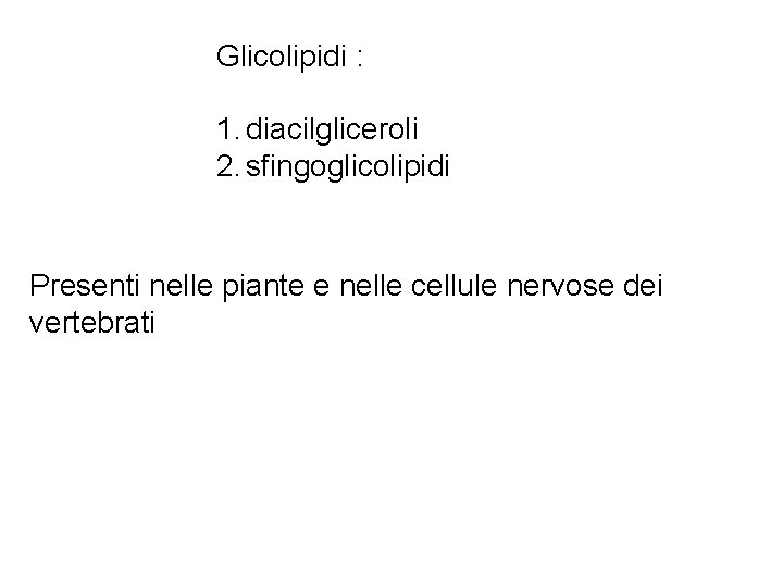 Glicolipidi : 1. diacilgliceroli 2. sfingoglicolipidi Presenti nelle piante e nelle cellule nervose dei