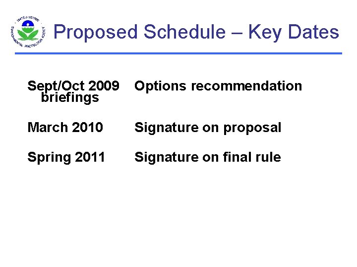 Proposed Schedule – Key Dates Sept/Oct 2009 briefings Options recommendation March 2010 Signature on