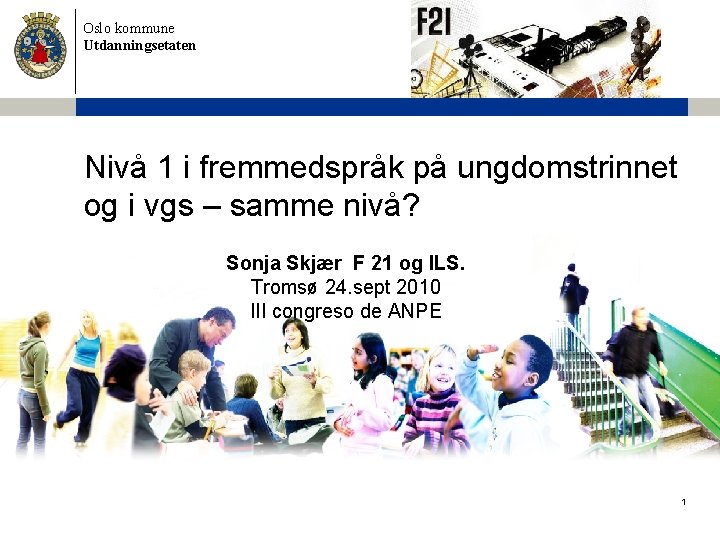 Oslo kommune Utdanningsetaten Nivå 1 i fremmedspråk på ungdomstrinnet og i vgs – samme