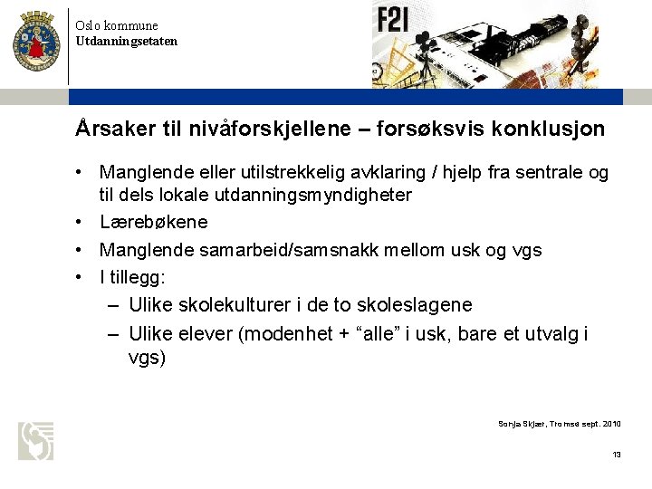 Oslo kommune Utdanningsetaten Årsaker til nivåforskjellene – forsøksvis konklusjon • Manglende eller utilstrekkelig avklaring
