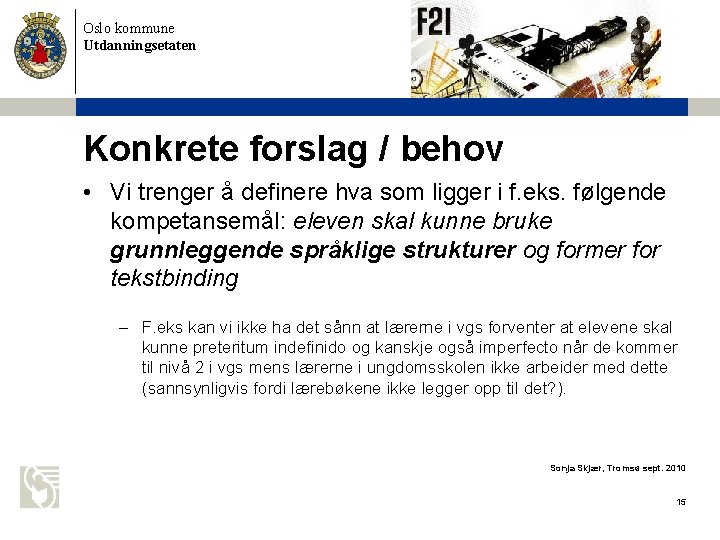 Oslo kommune Utdanningsetaten Konkrete forslag / behov • Vi trenger å definere hva som