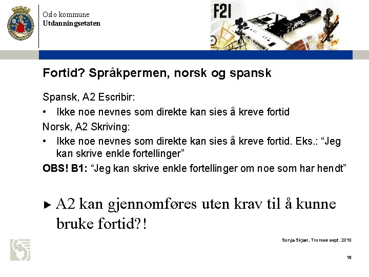 Oslo kommune Utdanningsetaten Fortid? Språkpermen, norsk og spansk Spansk, A 2 Escribir: • Ikke