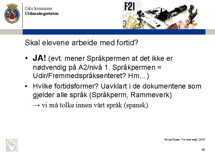 Oslo kommune Utdanningsetaten Skal elevene arbeide med fortid? • JA! (evt. mener Språkpermen at