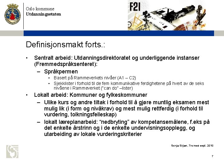 Oslo kommune Utdanningsetaten Definisjonsmakt forts. : • Sentralt arbeid: Utdanningsdirektoratet og underliggende instanser (Fremmedspråksenteret):
