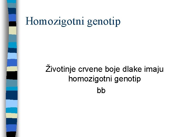 Homozigotni genotip Životinje crvene boje dlake imaju homozigotni genotip bb 