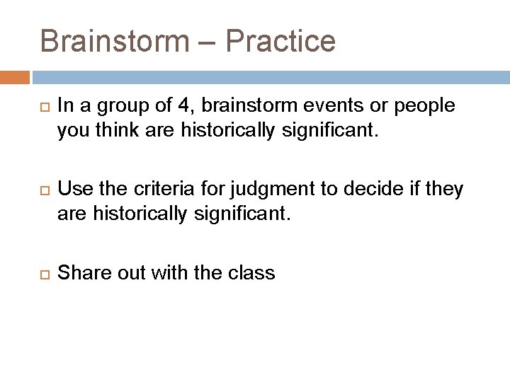 Brainstorm – Practice In a group of 4, brainstorm events or people you think