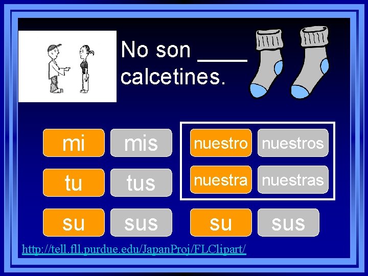 No son ____ calcetines. mi mis nuestros tu tus nuestras su sus su http: