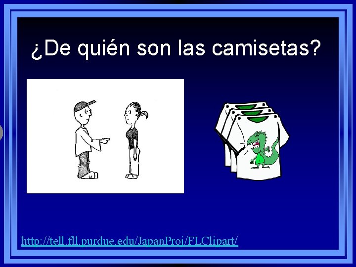 ¿De quién son las camisetas? http: //tell. fll. purdue. edu/Japan. Proj/FLClipart/ 