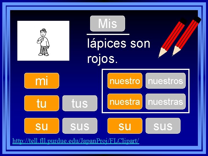 Mis ______ lápices son rojos. mi nuestros tu tus su sus nuestras su http: