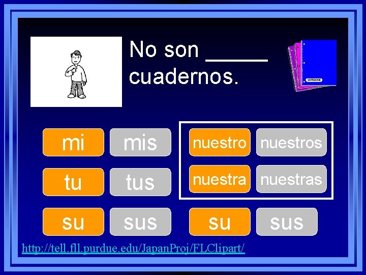 No son _____ cuadernos. mi mis nuestros tu tus nuestras su sus su http: