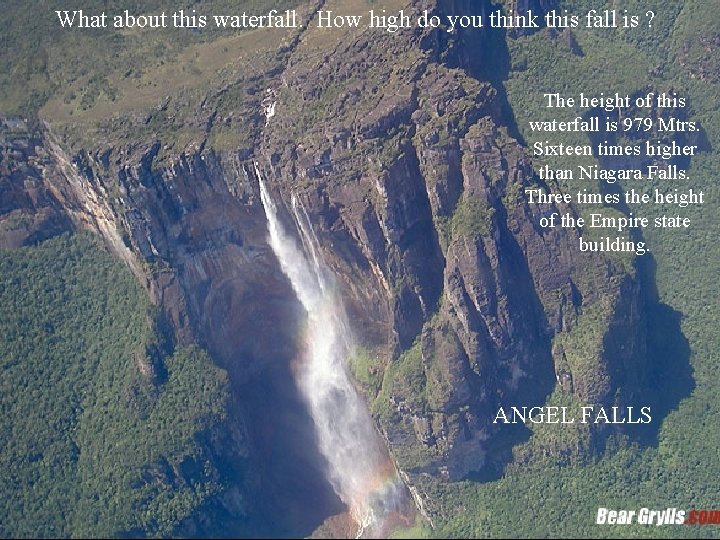 What about this waterfall. How high do you think this fall is ? The