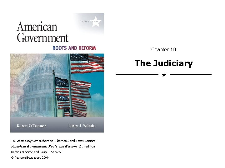 Chapter 10 The Judiciary To Accompany Comprehensive, Alternate, and Texas Editions American Government: Roots