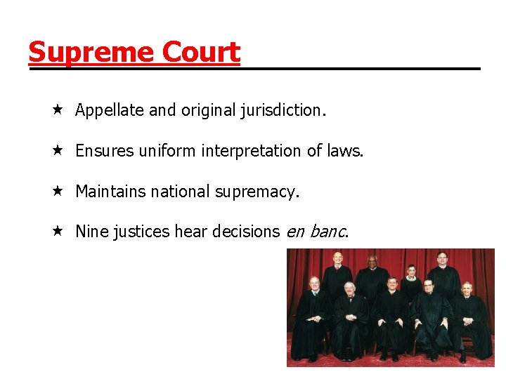 Supreme Court Appellate and original jurisdiction. Ensures uniform interpretation of laws. Maintains national supremacy.