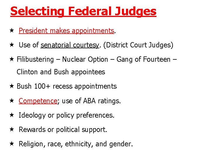 Selecting Federal Judges President makes appointments. Use of senatorial courtesy. (District Court Judges) Filibustering