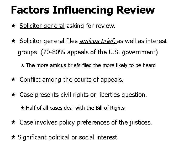Factors Influencing Review Solicitor general asking for review. Solicitor general files amicus brief, as