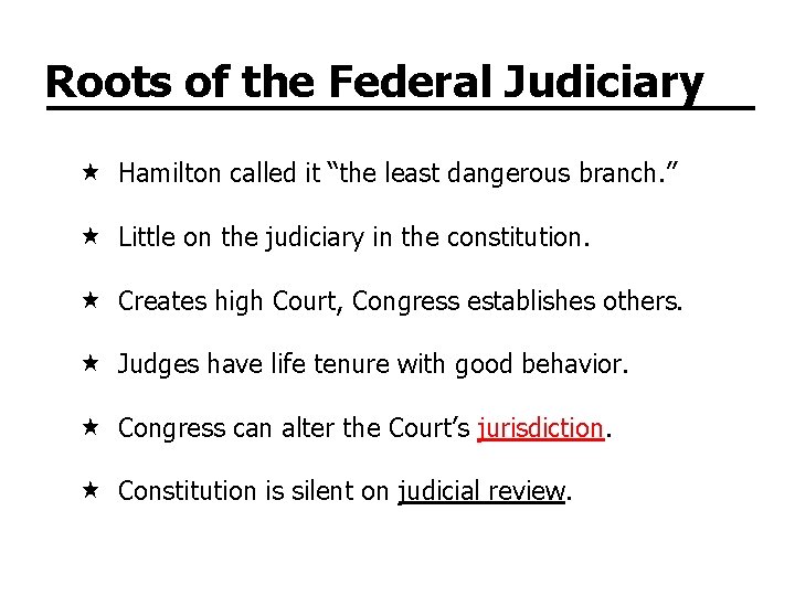 Roots of the Federal Judiciary Hamilton called it “the least dangerous branch. ” Little