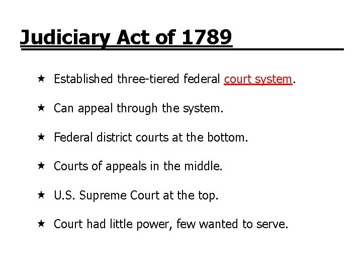 Judiciary Act of 1789 Established three-tiered federal court system. Can appeal through the system.