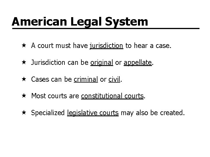 American Legal System A court must have jurisdiction to hear a case. Jurisdiction can