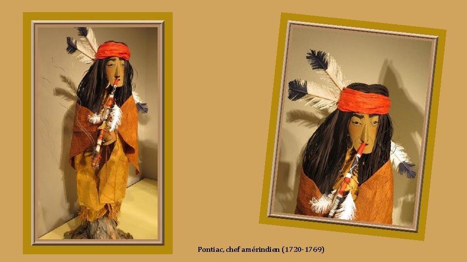 Pontiac, chef amérindien (1720 -1769) Pontiac, chef amérindien (1720 -1769)