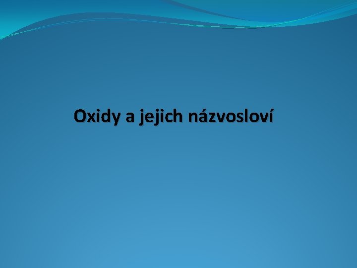 Oxidy a jejich názvosloví 