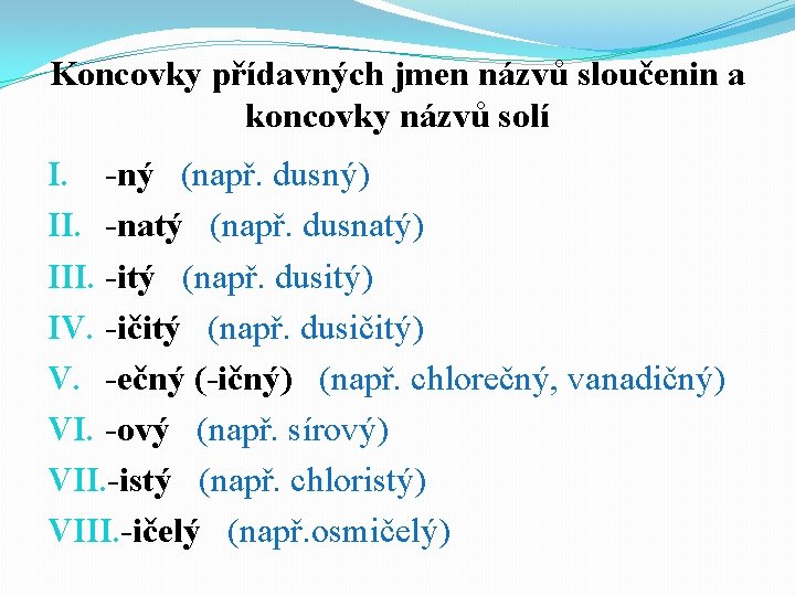 Koncovky přídavných jmen názvů sloučenin a koncovky názvů solí I. -ný (např. dusný) II.