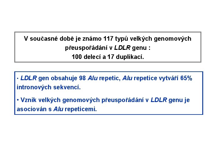 V současné době je známo 117 typů velkých genomových přeuspořádání v LDLR genu :