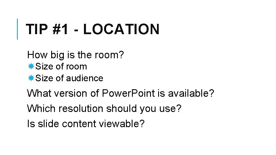 TIP #1 - LOCATION How big is the room? Size of room Size of