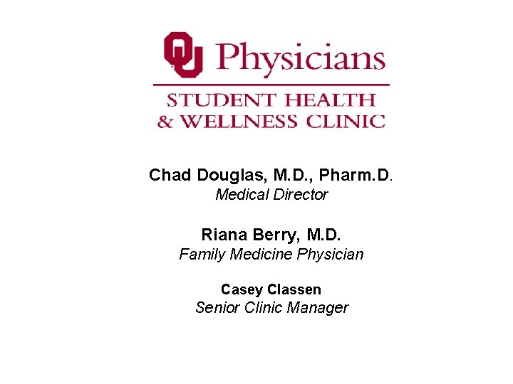 Chad Douglas, M. D. , Pharm. D. Medical Director Riana Berry, M. D. Family