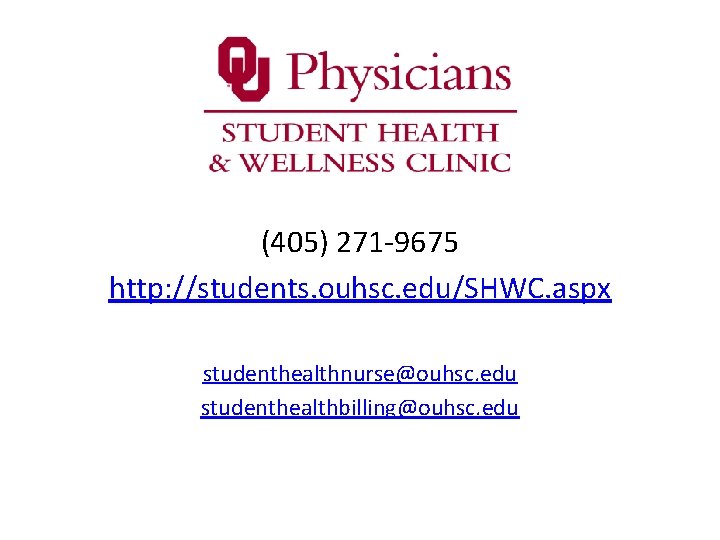 (405) 271 -9675 http: //students. ouhsc. edu/SHWC. aspx studenthealthnurse@ouhsc. edu studenthealthbilling@ouhsc. edu (405) 271 -9675 http: //students. ouhsc. edu/SHWC. aspx studenthealthnurse@ouhsc. edu studenthealthbilling@ouhsc. edu